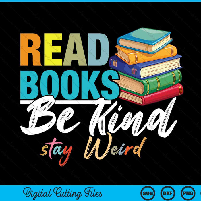 Read books be kind stay weird booklover and book reader SVG PNG cut file for Cricut