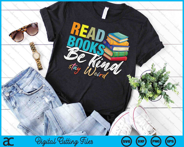 Read Books Be Kind Stay Weird Booklover And Book Reader SVG PNG Digital Cutting Files