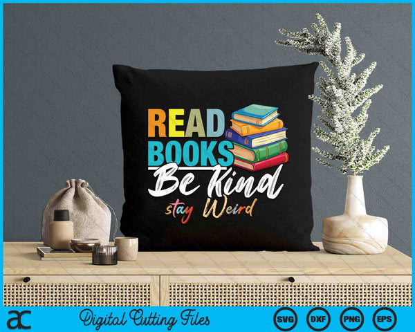 Read Books Be Kind Stay Weird Booklover And Book Reader SVG PNG Digital Cutting Files