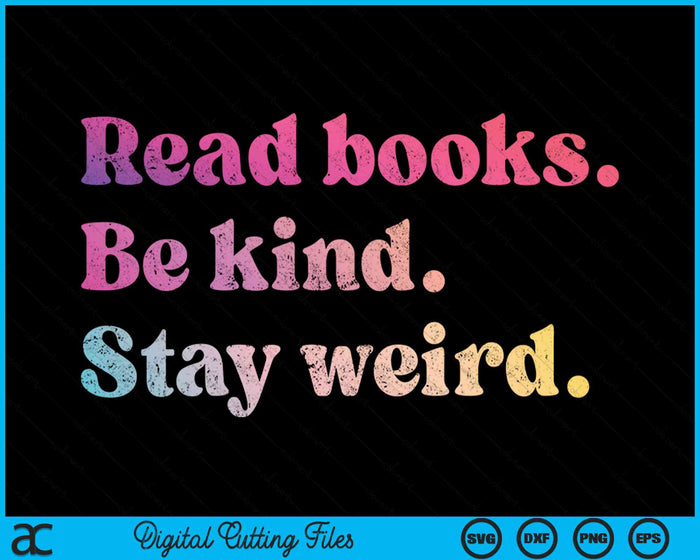 Read Books Be Kind Stay Weird Funny SVG PNG Digital Cutting File