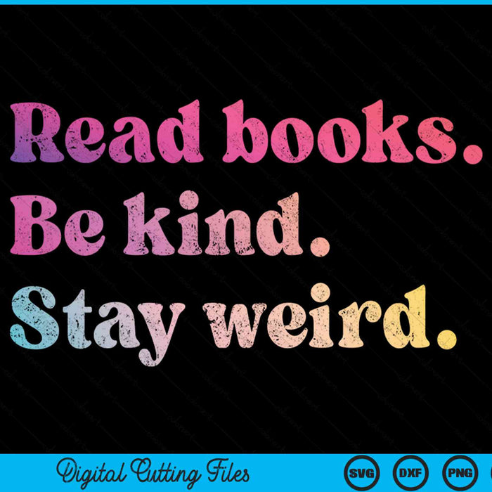 Read Books Be Kind Stay Weird Funny SVG PNG Digital Cutting File