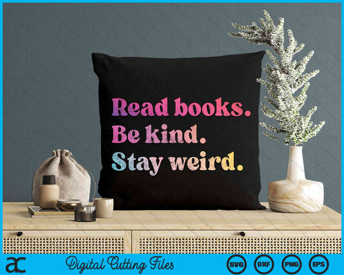 Read Books Be Kind Stay Weird Funny SVG PNG Digital Cutting File