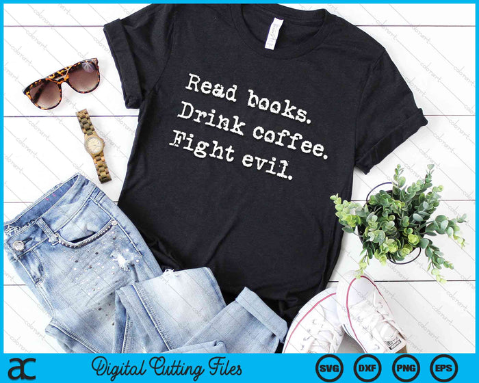 Read Books Drink Coffee Fight Evil Funny Reading SVG PNG Digital Cutting File