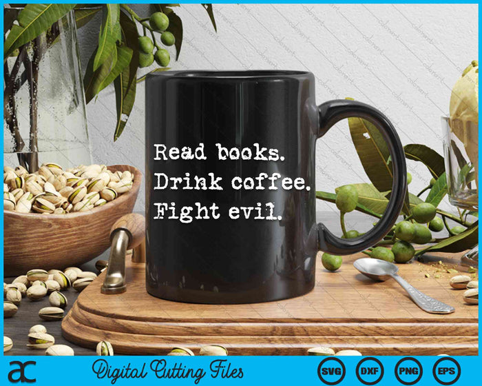 Read Books Drink Coffee Fight Evil Funny Reading SVG PNG Digital Cutting File