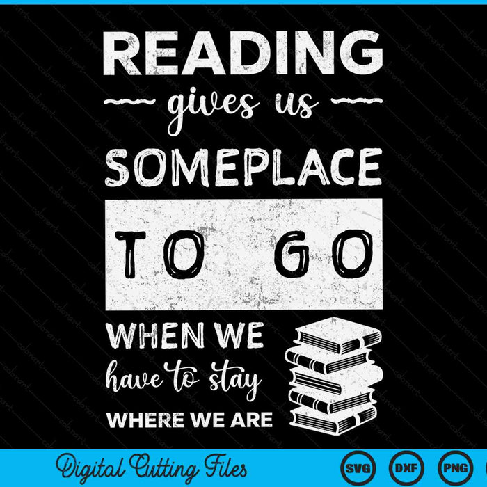 Reading gives us someplace to go when we have to stay where we are SVG PNG cut file for Cricut