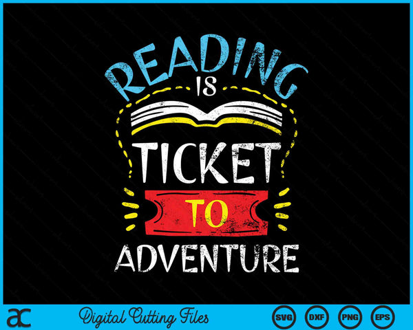 Reading Is Ticket To Adventure Book Lover Bookworm Librarian SVG PNG Digital Cutting Files