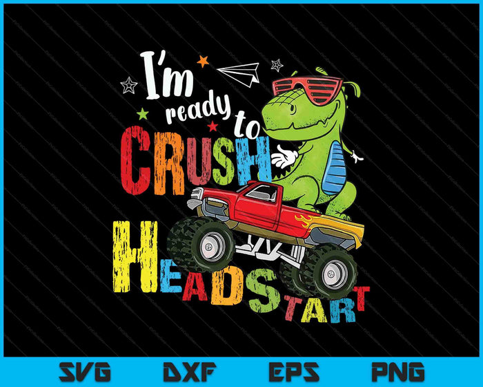 Ready Crush Headstart Back School Dino Monster Truck Toddler SVG PNG Digital Printable Files