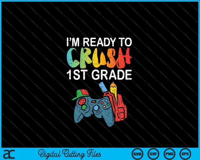 Ready To Crush 1st Grade Video Gamer Back School SVG PNG Digital Cutting Files