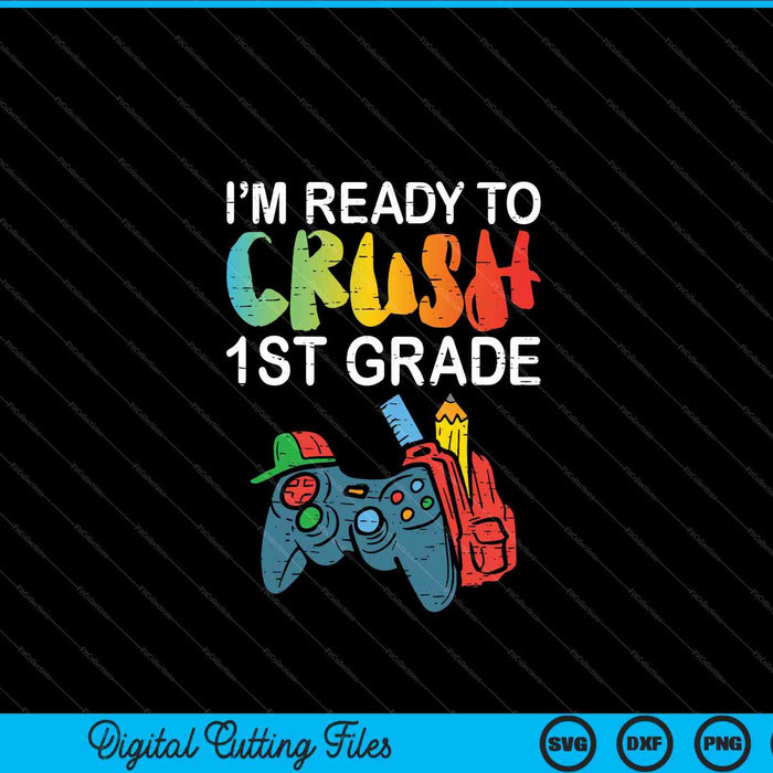 Ready To Crush 1st Grade Video Gamer Back School SVG PNG Digital Cutting Files