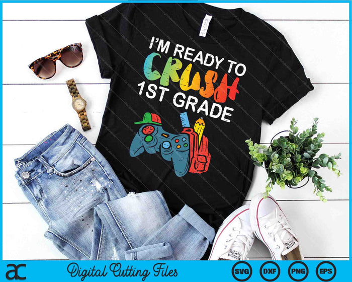 Ready To Crush 1st Grade Video Gamer Back School SVG PNG Digital Cutting Files