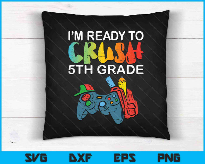 Ready To Crush 5th Grade Video Gamer Back School SVG PNG Cutting Printable Files