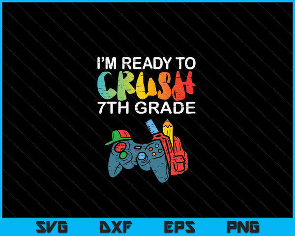 Ready To Crush 7th Grade Video Gamer Back School SVG PNG Cutting Printable Files