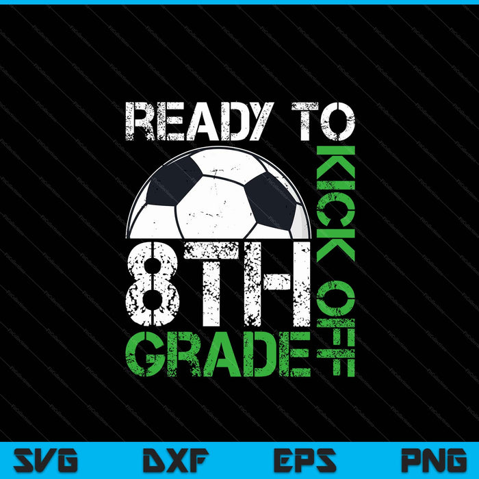 Ready To Kick Off 8th Grade Kids Teacher First Day Of School SVG PNG Digital Cutting Files