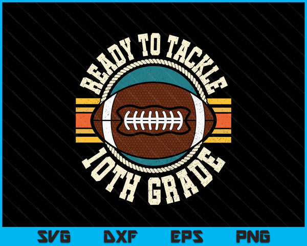 Ready To Tackle 10th Grade Football First Day Boys Toddlers SVG PNG Digital Printable Files