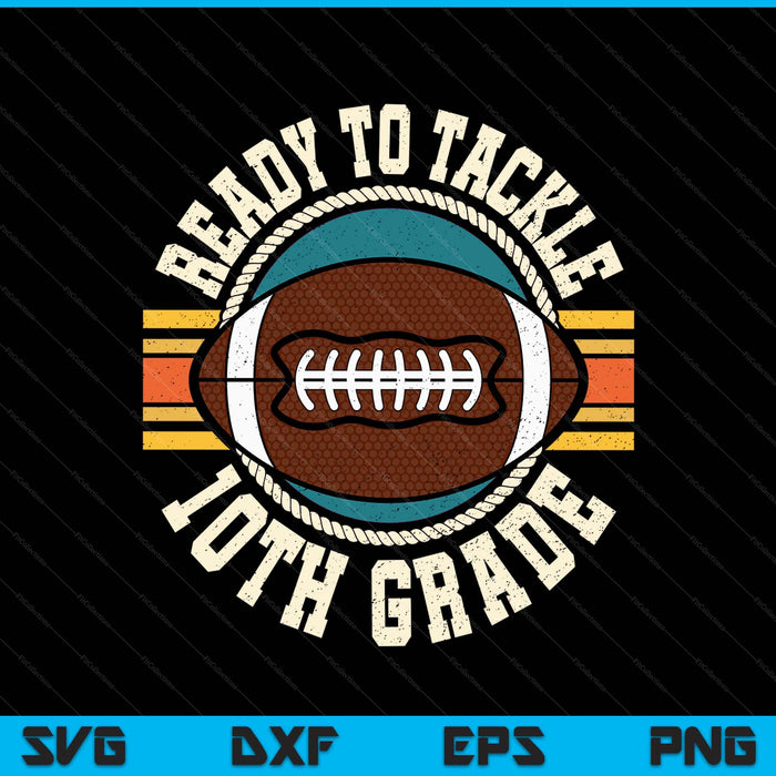 Ready To Tackle 10th Grade Football First Day Boys Toddlers SVG PNG Digital Printable Files