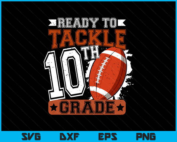Ready To Tackle 10th Grade Football First Day SVG PNG Digital Printable Files