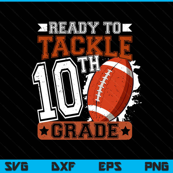 Ready To Tackle 10th Grade Football First Day SVG PNG Digital Printable Files