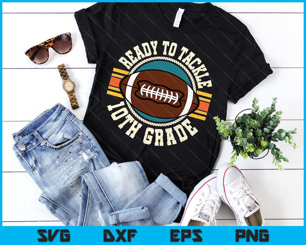Ready To Tackle 10th Grade Football First Day Boys Toddlers SVG PNG Digital Printable Files