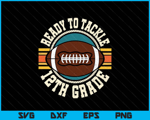 Ready To Tackle 12th Grade Football First Day Boys Toddlers SVG PNG Digital Printable Files