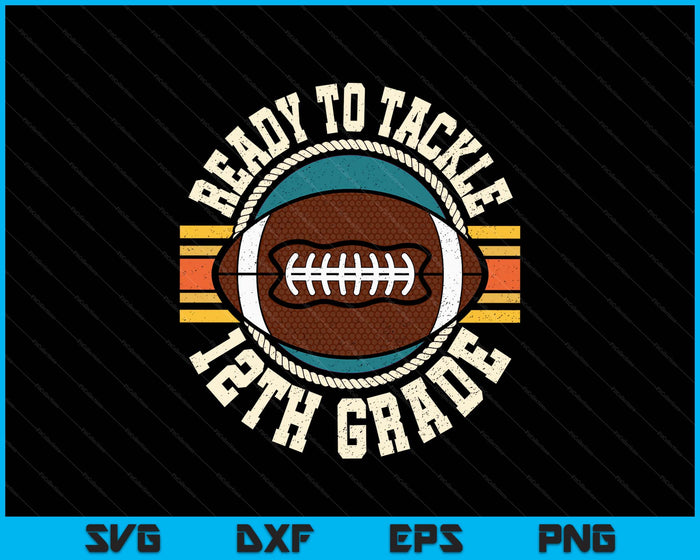 Ready To Tackle 12th Grade Football First Day Boys Toddlers SVG PNG Digital Printable Files