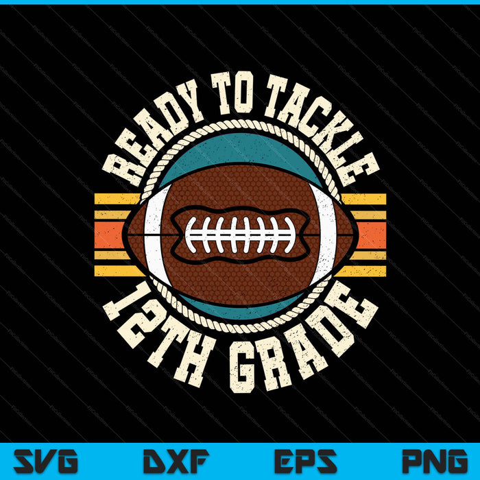 Ready To Tackle 12th Grade Football First Day Boys Toddlers SVG PNG Digital Printable Files