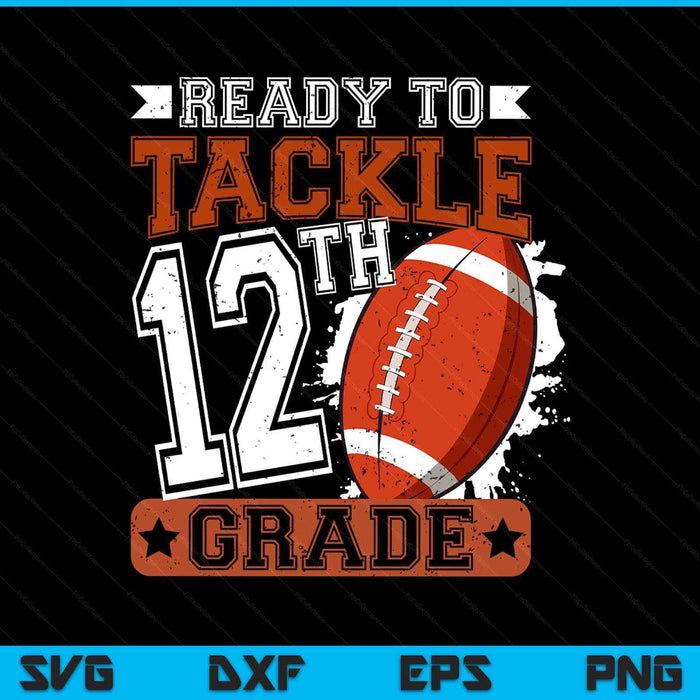Ready To Tackle 12th Grade Football First Day SVG PNG Digital Printable Files