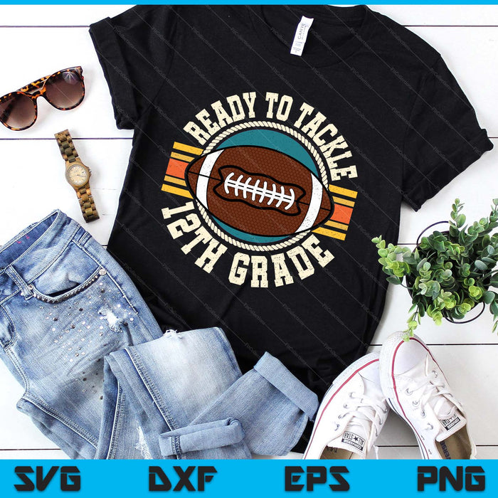 Ready To Tackle 12th Grade Football First Day Boys Toddlers SVG PNG Digital Printable Files