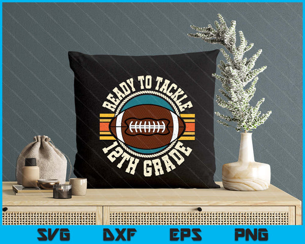 Ready To Tackle 12th Grade Football First Day Boys Toddlers SVG PNG Digital Printable Files