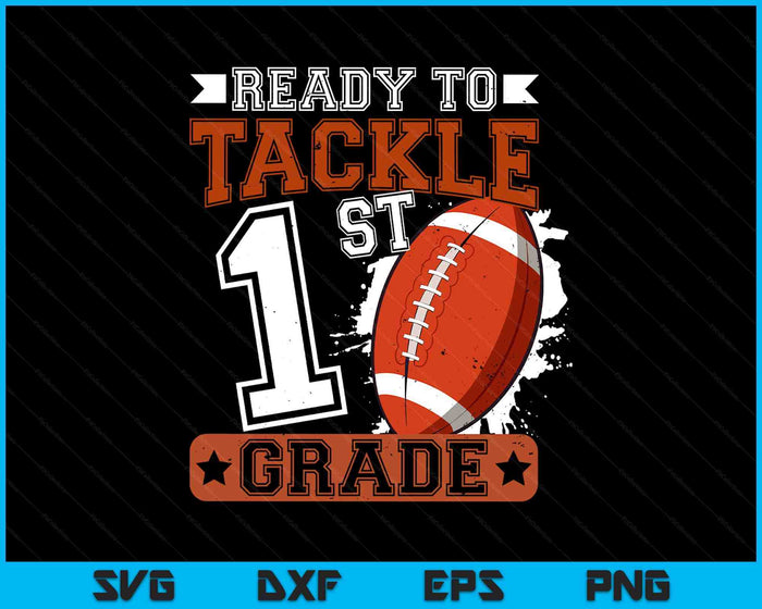 Ready To Tackle 1st Grade Football First Day SVG PNG Digital Printable Files