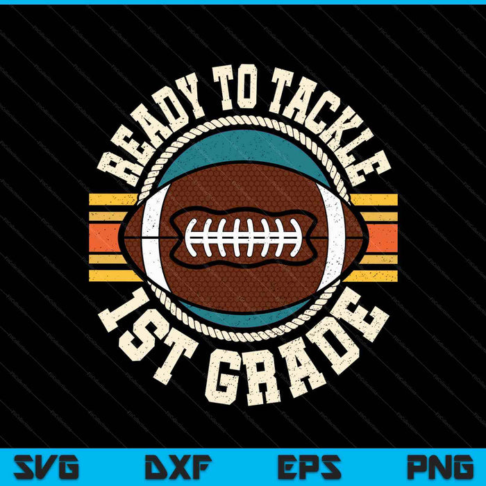 Ready To Tackle 1st Grade Football First Day Boys Toddlers SVG PNG Digital Printable Files