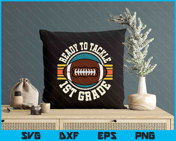 Ready To Tackle 1st Grade Football First Day Boys Toddlers SVG PNG Digital Printable Files