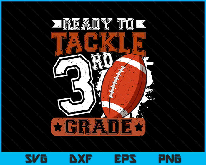 Ready To Tackle 3rdd Grade Football First Day SVG PNG Digital Printable Files