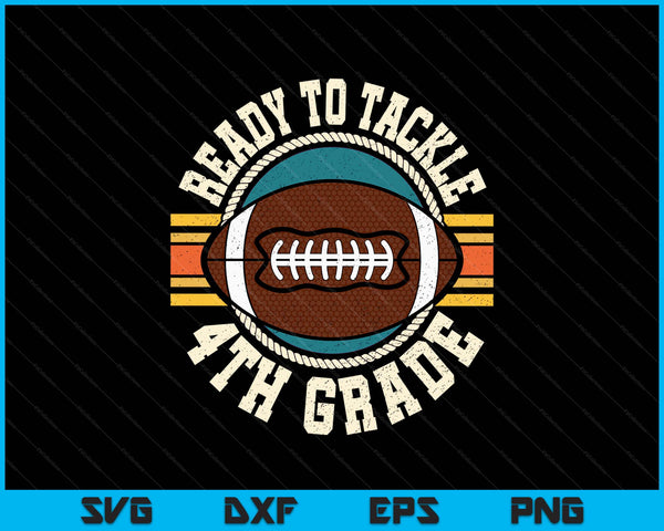 Ready To Tackle 4th Grade Football First Day Boys Toddlers SVG PNG Digital Printable Files