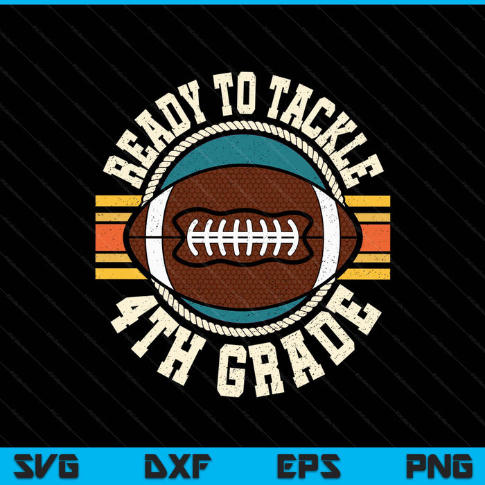 Ready To Tackle 4th Grade Football First Day Boys Toddlers SVG PNG Digital Printable Files