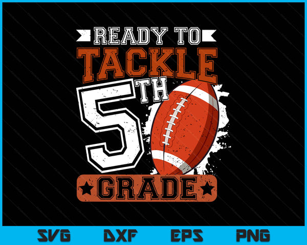 Ready To Tackle 5th Grade Football First Day SVG PNG Digital Printable Files