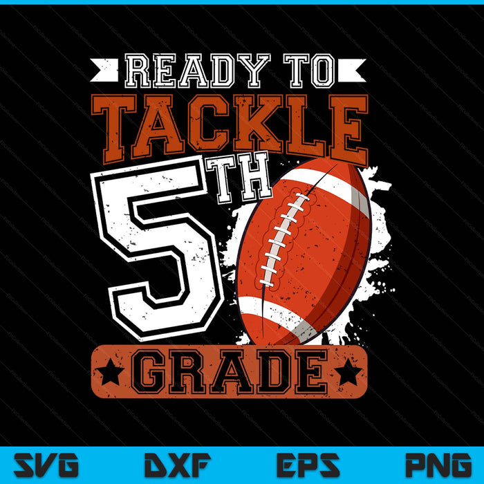 Ready To Tackle 5th Grade Football First Day SVG PNG Digital Printable Files
