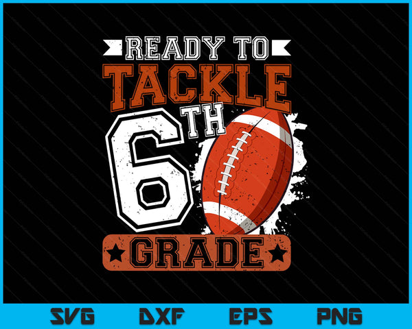 Ready To Tackle 6th Grade Football First Day SVG PNG Digital Printable Files