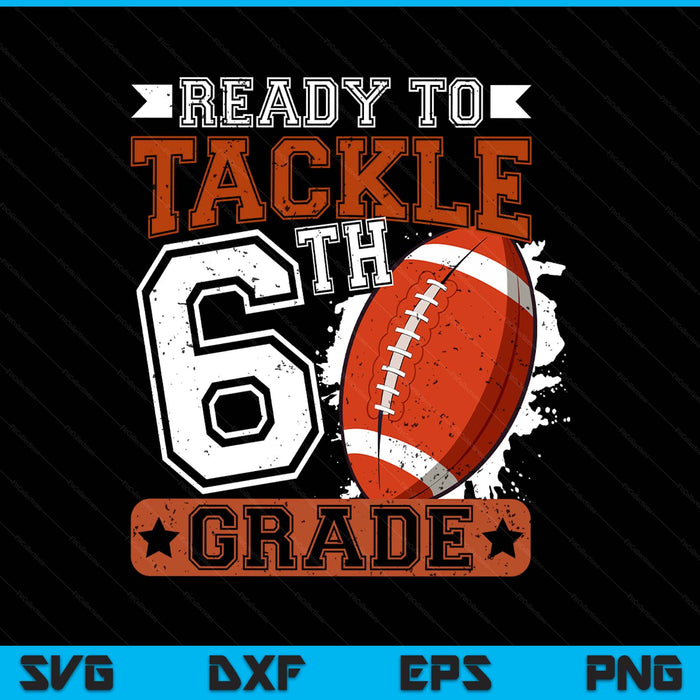 Ready To Tackle 6th Grade Football First Day SVG PNG Digital Printable Files