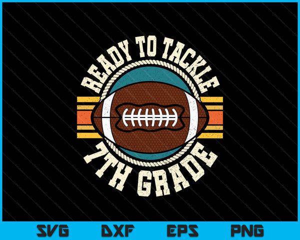 Ready To Tackle 7th Grade Football First Day Boys Toddlers SVG PNG Digital Printable Files