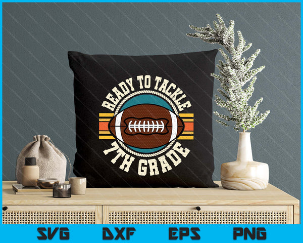 Ready To Tackle 7th Grade Football First Day Boys Toddlers SVG PNG Digital Printable Files