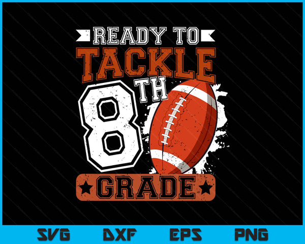Ready To Tackle 8th Grade Football First Day SVG PNG Digital Printable Files