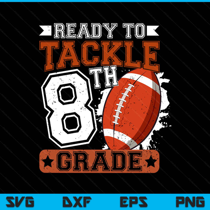 Ready To Tackle 8th Grade Football First Day SVG PNG Digital Printable Files