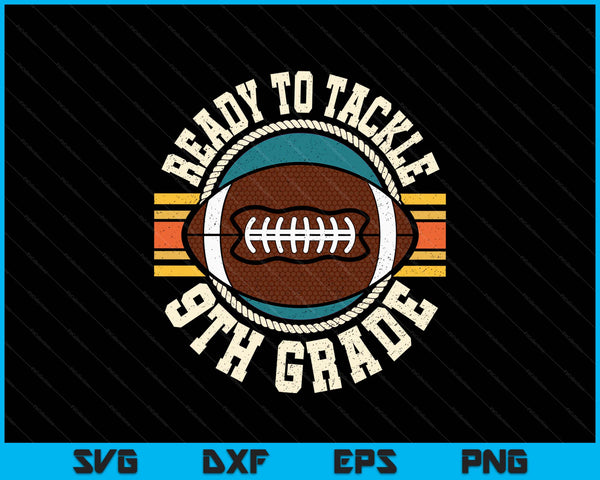 Ready To Tackle 9th Grade Football First Day Boys Toddlers SVG PNG Digital Printable Files