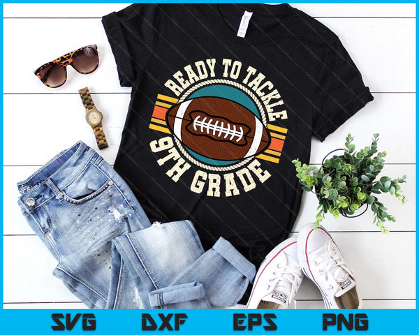 Ready To Tackle 9th Grade Football First Day Boys Toddlers SVG PNG Digital Printable Files