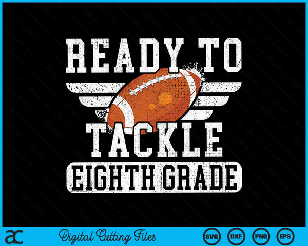 Ready To Tackle Eighth Grade Kids Football First Day Of School SVG PNG Cutting Printable Files