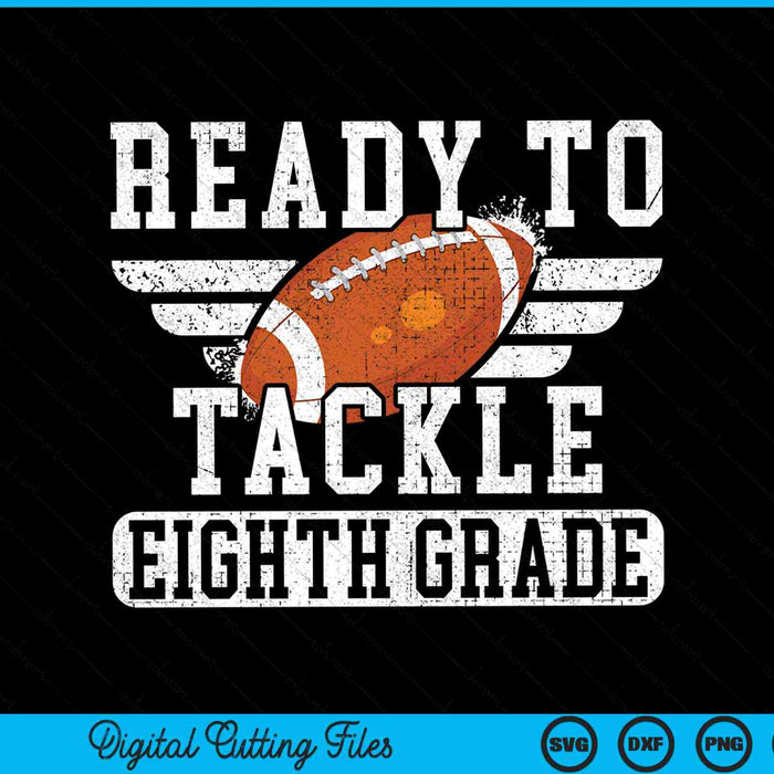 Ready To Tackle Eighth Grade Kids Football First Day Of School SVG PNG Cutting Printable Files