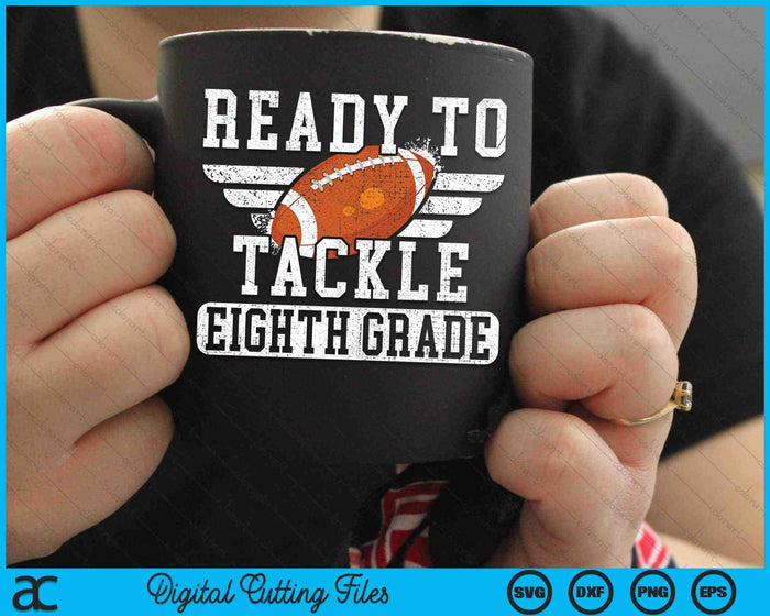 Ready To Tackle Eighth Grade Kids Football First Day Of School SVG PNG Cutting Printable Files