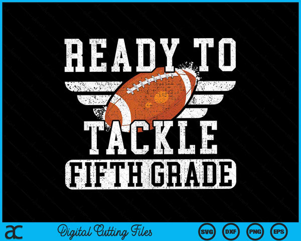 Ready To Tackle Fifth Grade Kids Football First Day Of School SVG PNG Cutting Printable Files