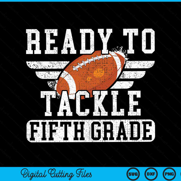 Ready To Tackle Fifth Grade Kids Football First Day Of School SVG PNG Cutting Printable Files