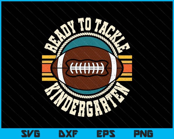 Ready To Tackle Kindergarten Football First Day Boys Toddlers SVG PNG Digital Printable Files